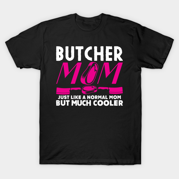 Butcher Mom Joke Butchery Mommy Meat Butcher TShirt TeePublic